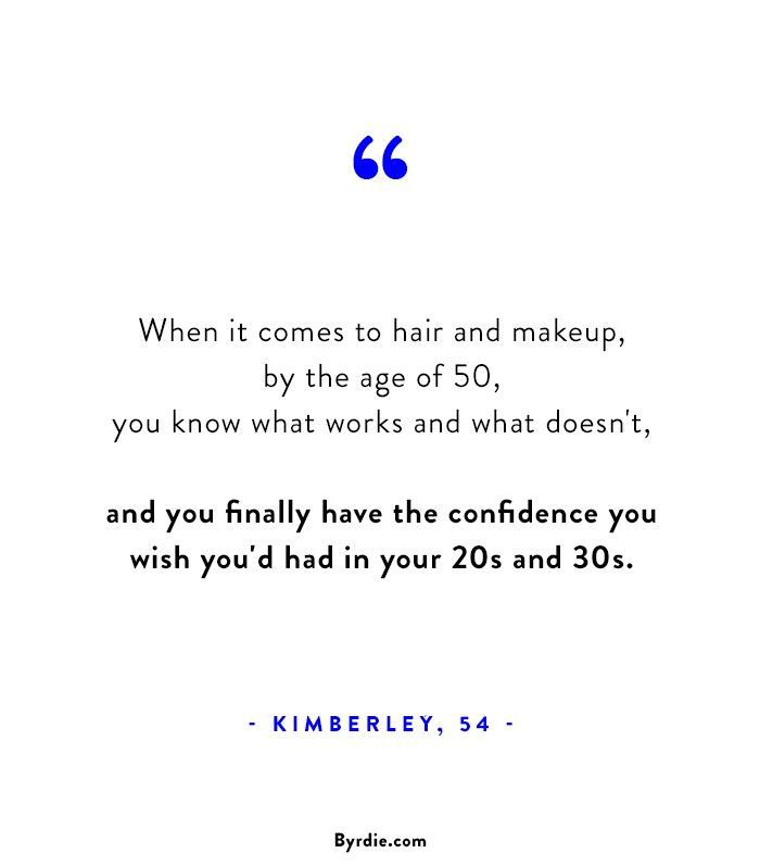 Byrdie引用“说到发型和化妆，到50岁的时候，你就知道什么有用，什么没用了。你终于拥有了你在二三十岁时希望拥有的自信。——金伯利，54岁